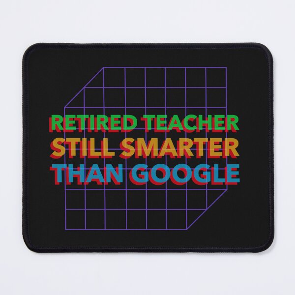 Item preview, RETIRED TEACHER/STILL SMARTER THAN GOOGLE Retired Teacher T-Shirt designed and sold by Rouxtees.