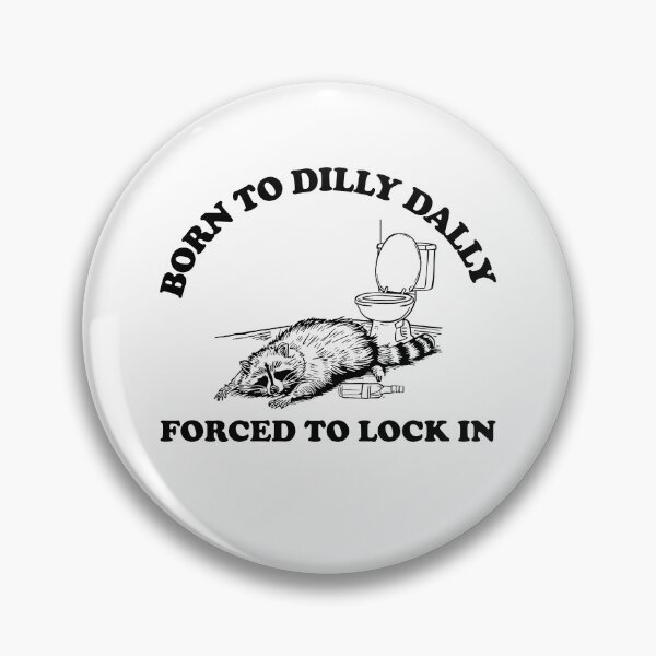 Item preview, Born to Dilly Dally, Forced to Lock In designed and sold by AngryDesigns.