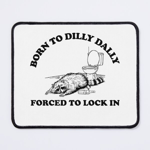 Item preview, Born to Dilly Dally, Forced to Lock In designed and sold by AngryDesigns.
