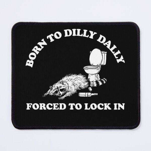 Item preview, Born to Dilly Dally, Forced to Lock In designed and sold by AngryDesigns.