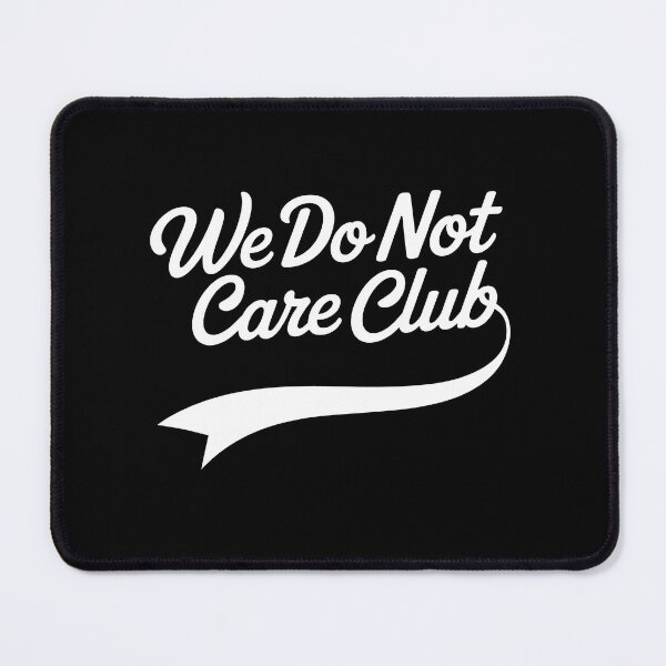Item preview, We Do Not Care Club - Funny Sarcastic Apathy Quote designed and sold by Axivra.