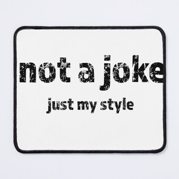 Item preview, Not a joke - just my style designed and sold by Mad-by-The-O.