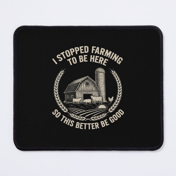 Item preview, I Stopped Farming to Be Here So This Better Be Good designed and sold by Meryem Mamouni.