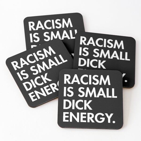 Item preview, Racism is small dick energy designed and sold by Thelittlelord.