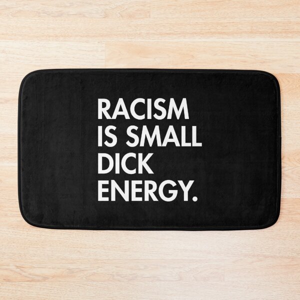 Item preview, Racism is small dick energy designed and sold by Thelittlelord.