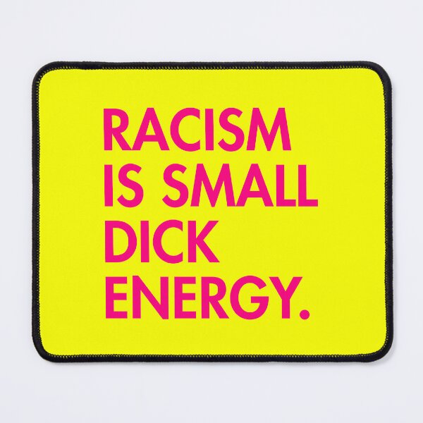 Item preview, Racism is small dick energy (hot pink) designed and sold by Thelittlelord.