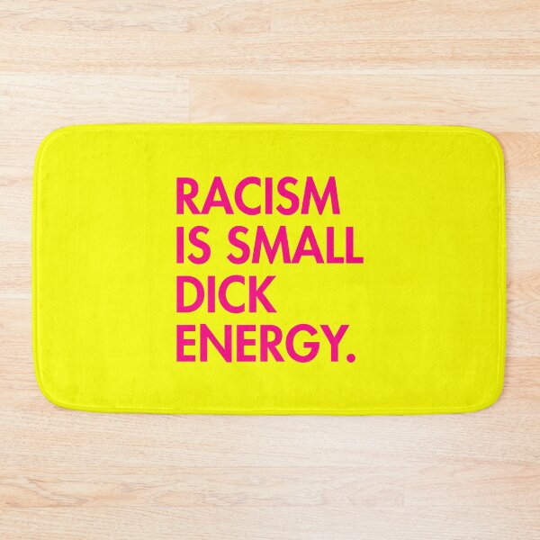 Item preview, Racism is small dick energy (hot pink) designed and sold by Thelittlelord.