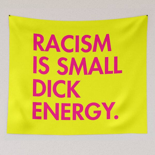Item preview, Racism is small dick energy (hot pink) designed and sold by Thelittlelord.