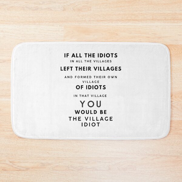 Item preview, If All The Idiots In All The Villages designed and sold by CreativeEmpires.
