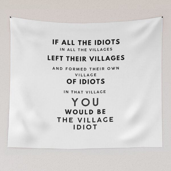 Item preview, If All The Idiots In All The Villages designed and sold by CreativeEmpires.