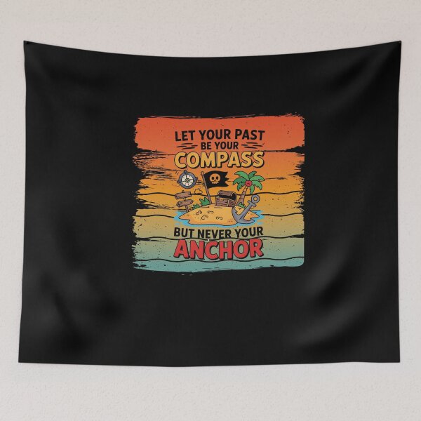 Item preview, Let Your Past Be Your Compass But Never Your Anchor designed and sold by Naitsebas.