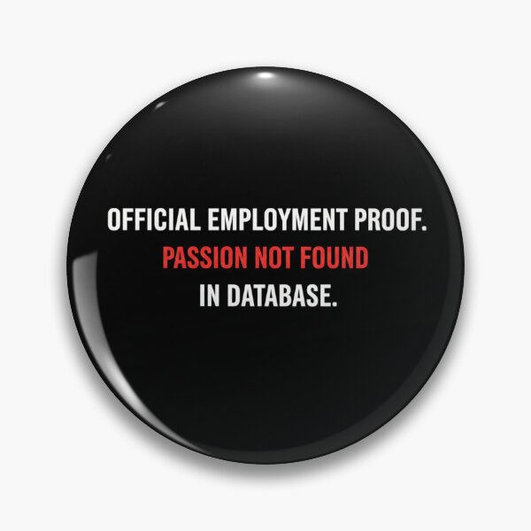 Item preview, Official Employment Proof Passion Not Found Database Coder Humor designed and sold by Dariusz.K.