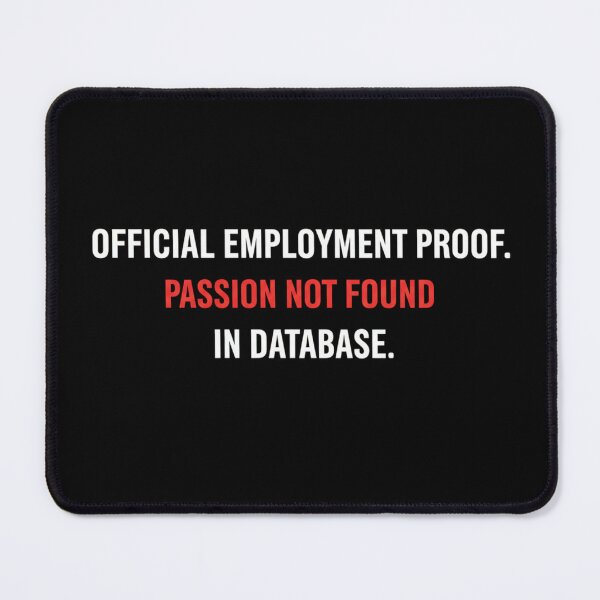 Item preview, Official Employment Proof Passion Not Found Database Coder Humor designed and sold by Dariusz.K.