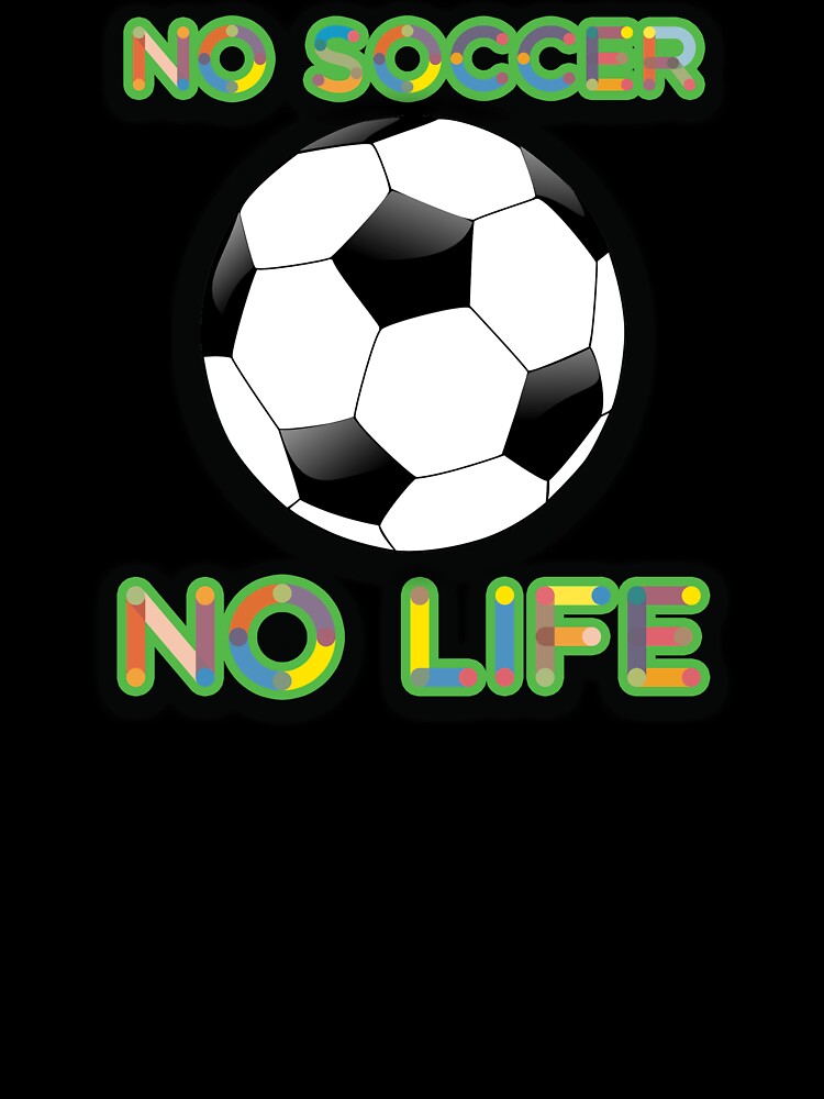 No Soccer No Life Shirt For Soccer Players Kids T Shirt By No Leg Bones Redbubble