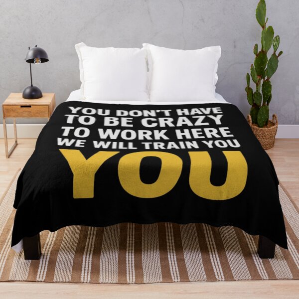 Item preview, You Don't Have To Be Crazy To Work Here We'll Train You designed and sold by Meryem Mamouni.