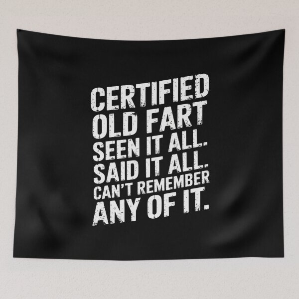 Item preview, Certified old Fart seen it all said it all cant remember Old designed and sold by MarkLeedsArt.
