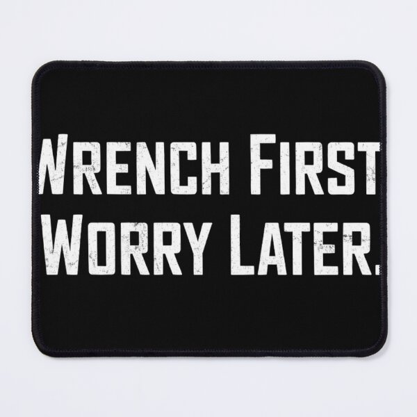 Item preview, Wrench First. Worry Later. designed and sold by ShiftingLegends.