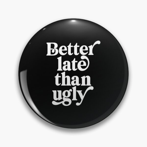 Item preview, Better Late Than Ugly  designed and sold by DIRTYDUNNZ.