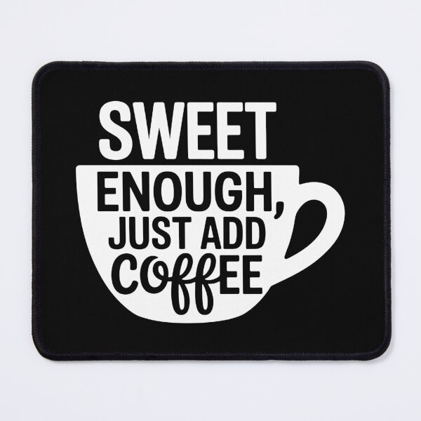 Item preview, Sweet Enough, Just Add Coffee designed and sold by theartfulaspie.