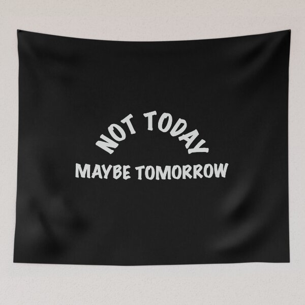 Item preview, Not Today Maybe Tomorrow designed and sold by Kamran-Sharjeel.