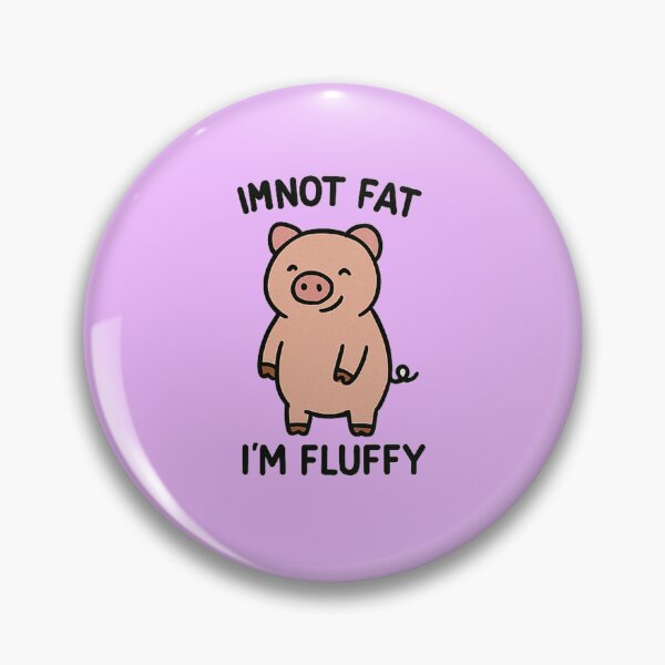 Item preview, I'm not fat, I'm fluffy designed and sold by porjuleshop.