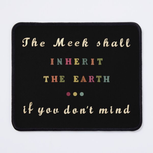 Item preview, The Meek Shall Inherit The Earth. If You Don't Mind. designed and sold by LindasPhotoArt.