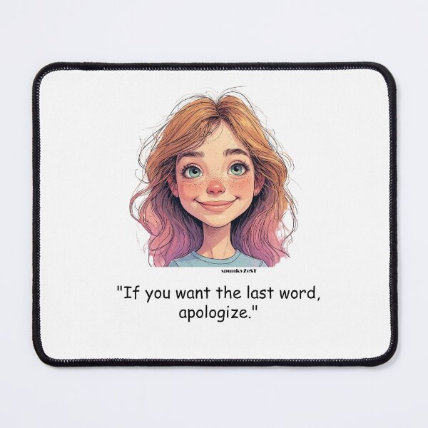 Item preview, "If you want the last word, apologize." - Denise @ spunkyZeST designed and sold by spunkyZeST.
