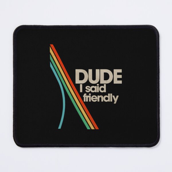 Item preview, Arc Raiders - Dude I Said Friendly designed and sold by AntoniettFeest.