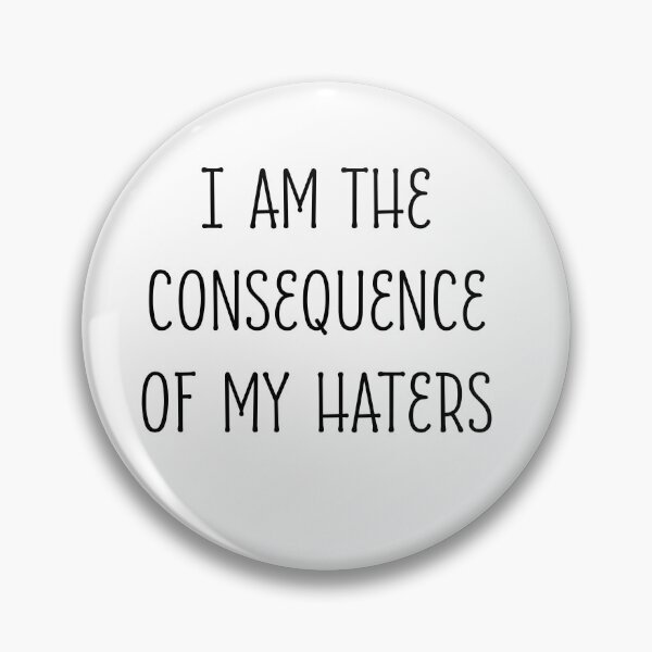 Item preview, I AM THE CONSEQUENCE OF MY HATERS Alasassy Caps design (Dark on Light) by Mistah Wilson designed and sold by The Street Sign Store.