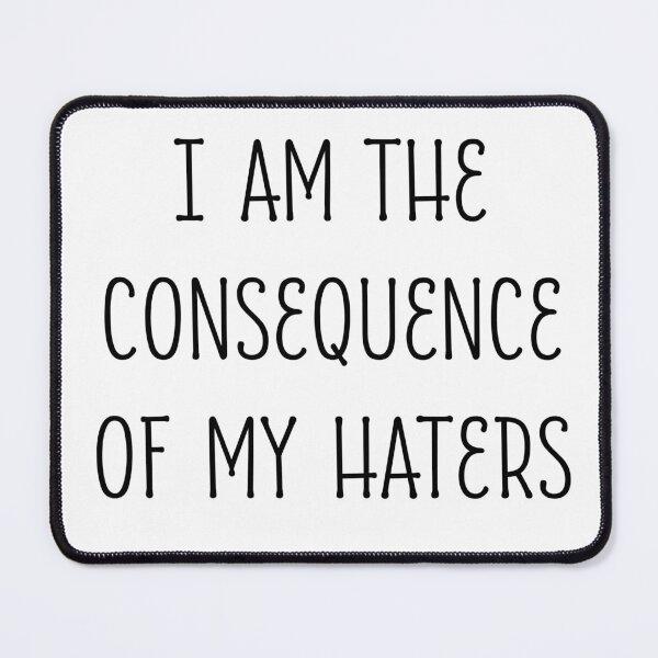 Item preview, I AM THE CONSEQUENCE OF MY HATERS Alasassy Caps design (Dark on Light) by Mistah Wilson designed and sold by The Street Sign Store.