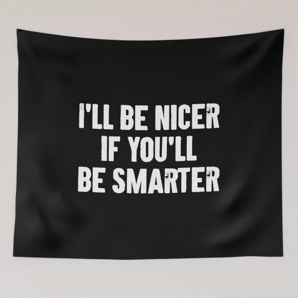 Item preview, I'll Be Nicer If You'll Be Smarter designed and sold by karnikavoriz.