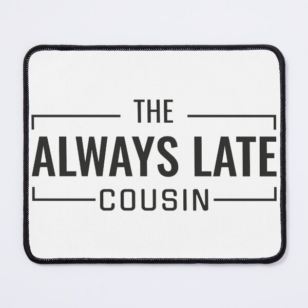 Item preview, The always late Cousin | Cousin Crew Matching Family Design designed and sold by PixelWaveBD.