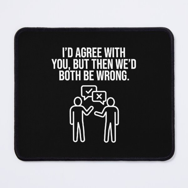Item preview, I'd Agree With You But Then We'd Both Be Wrong designed and sold by TextCrew.