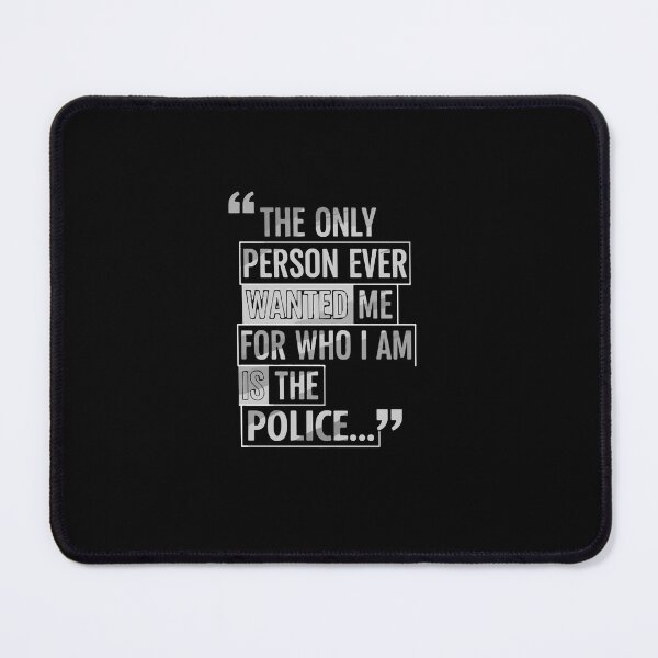 Item preview, The Only Person That Ever Wanted Me for Who I am is Police designed and sold by PopStars1993.