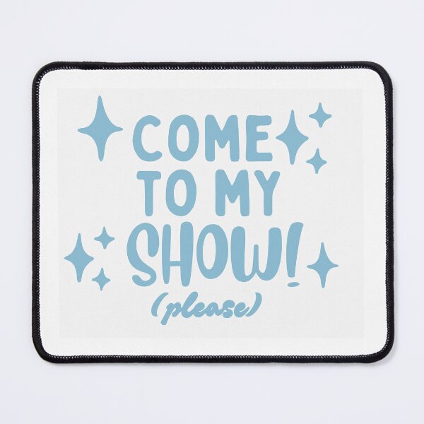 Item preview, Come To My Show Please • Blue Aesthetic Typography Showgirl Performer Artist Musician Design designed and sold by Xena Zeit-Geist.