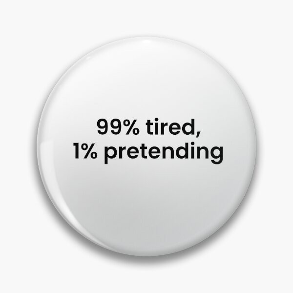 Item preview, 99% Tired, 1% Pretending designed and sold by NapsAndThat.