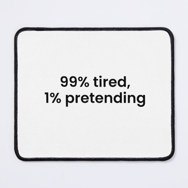 Item preview, 99% Tired, 1% Pretending designed and sold by NapsAndThat.