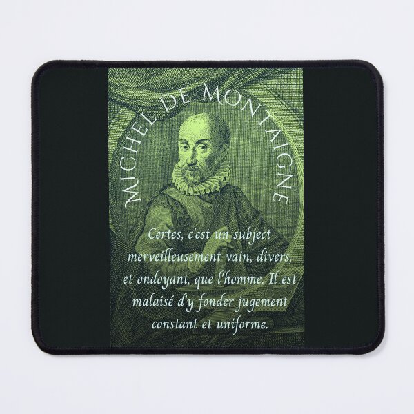 Item preview, Michel de Montaigne quote: Certes, c'est un subject merveilleusement vain, divers, et ondoyant, que l'homme. Il est malaisé d'y fonder jugement constant et uniforme. designed and sold by artbleed.