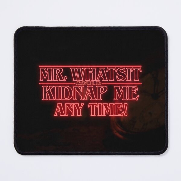 Item preview, Mr. Whatsit Could Kidnap Me Any Time 2 designed and sold by Heartbreaker Creative.