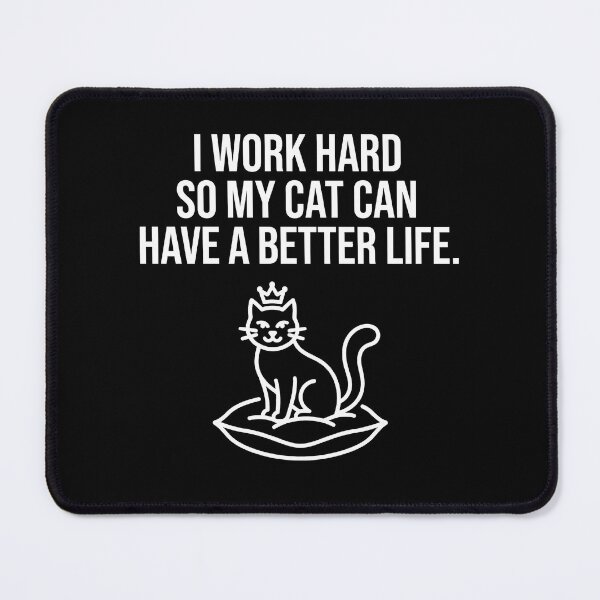 Item preview, I Work Hard So My Cat Can Have A Better Life designed and sold by TextCrew.