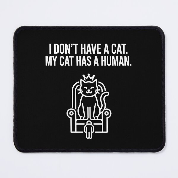 Item preview, I Don't Have A Cat My Cat Has A Human designed and sold by TextCrew.