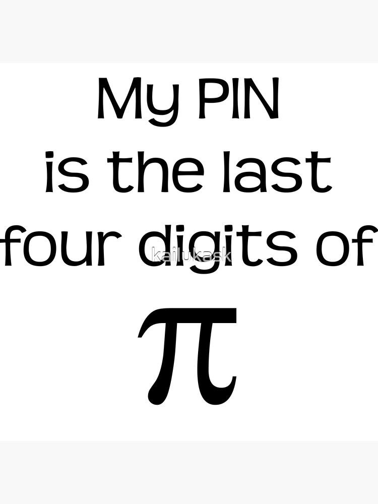 "My PIN is the last four digits of PI" Poster for Sale by kailukask