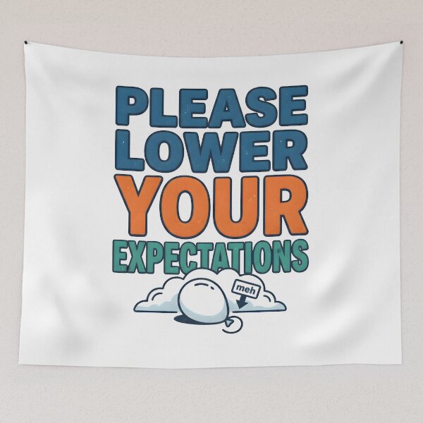 Item preview, low expectations, sarcastic art, positive mindset, quirky gifts designed and sold by TrueArtVibes.
