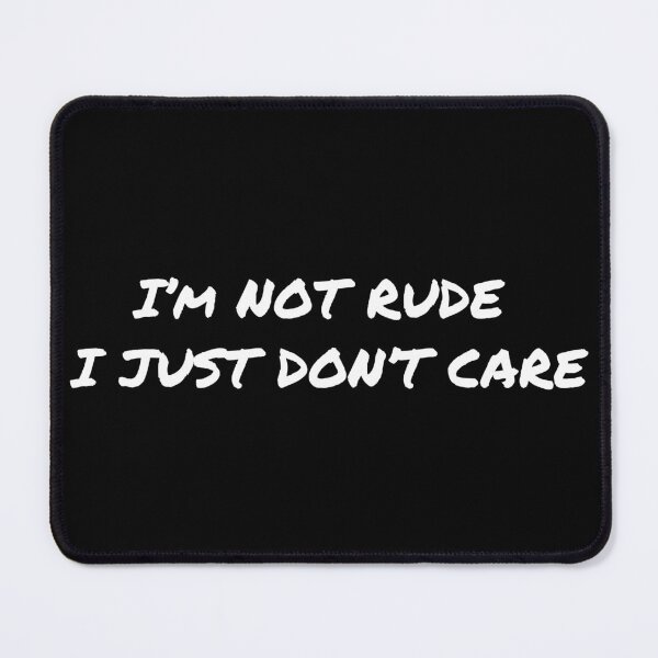 Item preview, I’m Not Rude I Just Don’t Care – Sarcastic Quote Shirt designed and sold by MORIANZPOD.