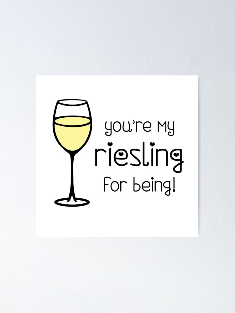 "You're My Riesling for Being! Wine Pun Funny Wine Lover " Poster