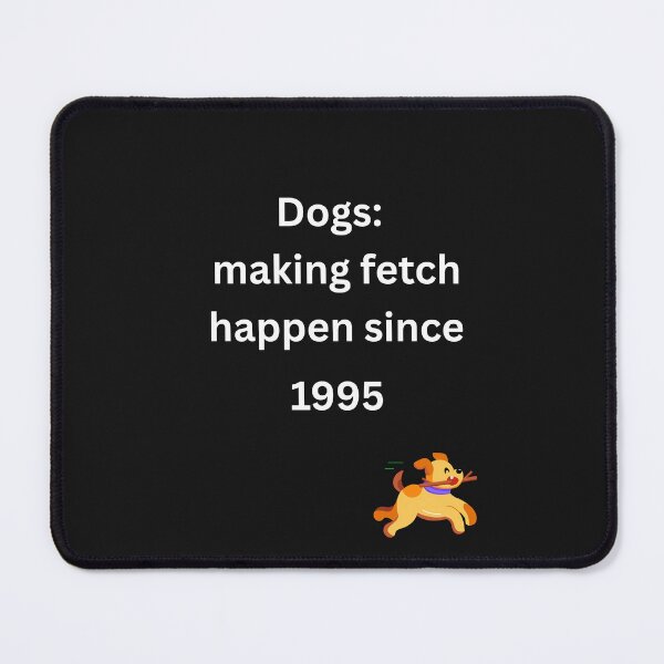 Item preview, Dogs: making fetch happen since 1995 for pet lovers designed and sold by BoldPrintTeesCo.