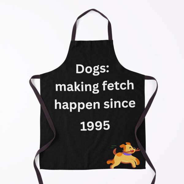 Item preview, Dogs: making fetch happen since 1995 for pet lovers designed and sold by BoldPrintTeesCo.