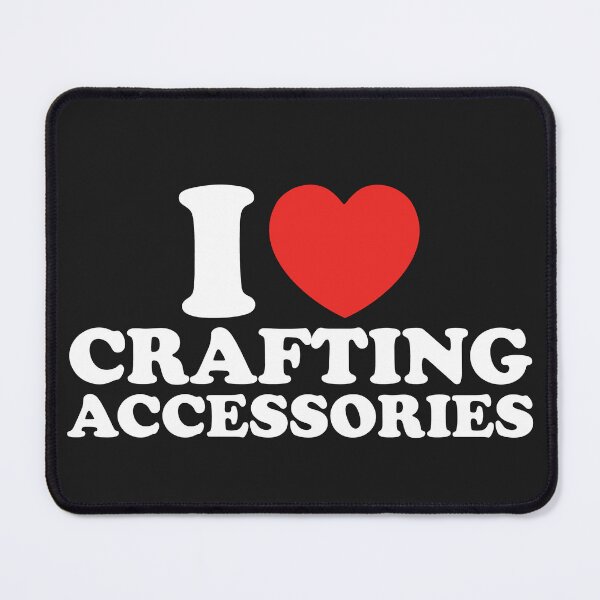 Item preview, I Love Crafting Accessories designed and sold by shitpostee.