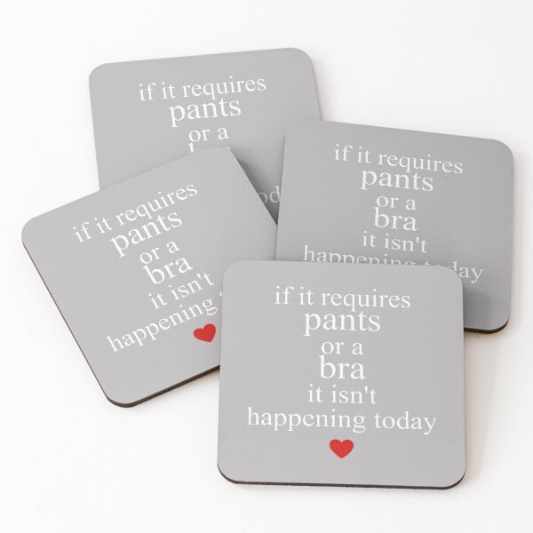 Item preview, If It Requires Pants Or A Bra It Isn't Happening to Day designed and sold by GreggRoss.