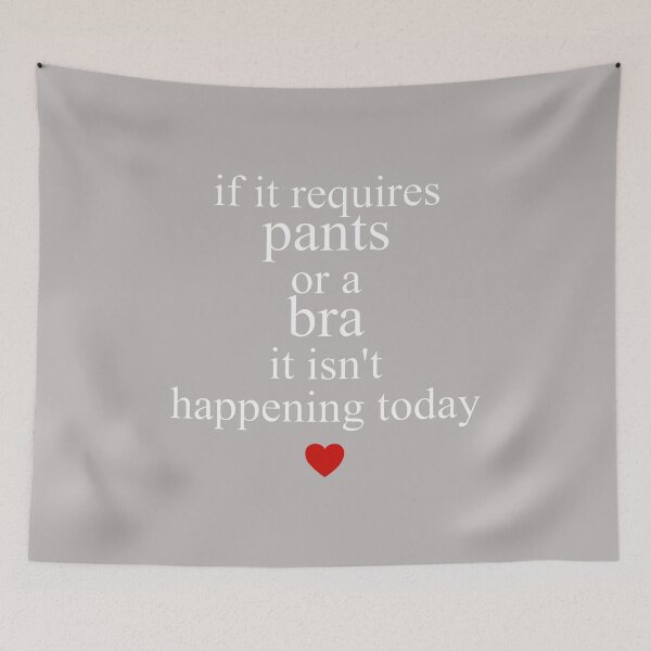 Item preview, If It Requires Pants Or A Bra It Isn't Happening to Day designed and sold by GreggRoss.